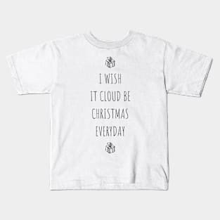 I Wish It Cloud Be Christmas Everyday Kids T-Shirt